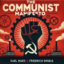 The Communist Manifesto: 1888 Translated Edition (The Political Classic of Karl Marx And Friedrich E Audiobook