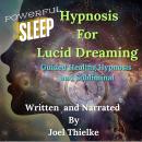 Powerful Sleep Hypnosis For Lucid Dreaming Guided Healing Hypnosis and Subliminal Audiobook