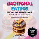 EMOTIONAL EATING - WHY You Do It & HOW To Beat It: Practical Tools To Break Free From Bingeing, Overcome Emotional Triggers, Start Loving Yourself and Discover A Happier You! Audiobook