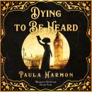 Dying To Be Heard: Historical mystery set in the lead up to World War 1 Audiobook