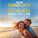 From Conflict to Closeness: The Couples Therapy Playbook: Overcome Emotional Distance, Rebuild Trust Audiobook