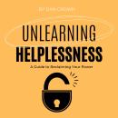 Unlearning Helplessness: A Guide to Reclaiming Your Power Audiobook