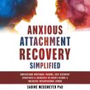 Anxious Attachment Recovery Simplified: Learn Easy Recovery Strategies and Exercises, Create Secure  Audiobook