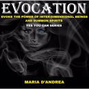 Evocation: Evoke The Power of Inter-Dimensional Beings and Summon Spirits - Yes You Can Series, Maria D'Andrea