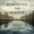 Surviving the Silence:: Understanding God When He Feels Distant Audiobook