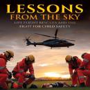 Lessons from the Sky: Life Flight Rescues and the Fight for Child Safety Audiobook