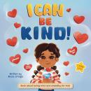 I Can Be Kind: Book about being kind and empathy for kids. Perfect to teach kindergarten, 1st, 2nd,  Audiobook