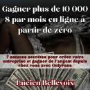 [French] - Gagner plus de 10 000 $ par mois en ligne à partir de zéro: 7 astuces secrètes pour créer Audiobook