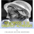 Hollywood’s 10 Greatest Actresses Audiobook