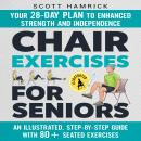 Chair Exercises for Seniors: Your 28-Day Plan to Enhanced Strength and Independence - An Illustrated Audiobook