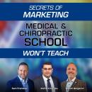 Secrets of Marketing Medical & Chiropractic School Won't Teach Audiobook