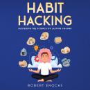 Habit Hacking: Mastering the Science of Lasting Change Audiobook