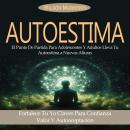 [Spanish] - Autoestima: El Punto De Partida Para Adolescentes Y Adultos Lleva Tu Autoestima a Nuevas Audiobook
