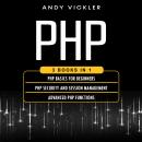 PHP: 3 books in 1: PHP Basics for Beginners + PHP Security and Session Management + Advanced PHP Fun Audiobook