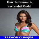 How To Become A Successful Model Audiobook