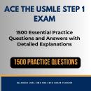 Ace the USMLE Step 1 Exam: 1500 Essential Practice Questions and Answers with Detailed Explanations. Audiobook