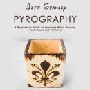 Pyrography: A Beginner's Guide to Learning Wood Burning Techniques and Patterns Audiobook