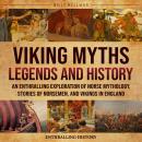 Viking Myths, Legends and History: An Enthralling Exploration of Norse Mythology, Stories of Norseme Audiobook