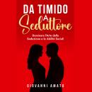 [Italian] - Da Timido a Seduttore:Dominare l'Arte della Seduzione e le Abilità Sociali Audiobook
