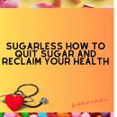 Sugarless How To Quit Sugar And Reclaim Your Health Audiobook