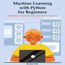 Machine Learning with Python for Beginners: A Beginner’s Journey into Data Science and AI Audiobook
