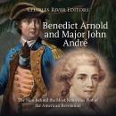 Benedict Arnold and Major John André: The Men Behind the Most Notorious Plot of the American Revolut Audiobook