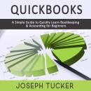 QuickBooks: A Simple Guide to Quickly Learn Bookkeeping & Accounting for Beginners Audiobook