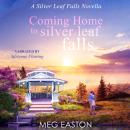 Coming Home to Silver Leaf Falls: A Clean, Small Town Romance Audiobook
