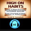 High on Habits: Easy 3-Step Process: Incremental Changes, Incredible Results: Free Yourself from Bad Audiobook