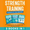 Cover of STRENGTH TRAINING WORKOUTS FOR SENIORS: Simple Stretching, Chair Yoga, and Balance Exercises to Rediscover the Joy of Movement in Just a Few Minutes per Day