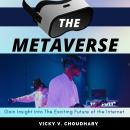 The Metaverse : Gain Insight Into The Exciting Future of the Internet: Gain Insight Into The Excitin Audiobook