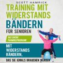 [German] - Training mit Widerstandsbändern für Senioren: Das einzige Trainingsprogramm mit Widerstan Audiobook