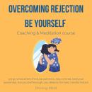 Overcoming rejection Be yourself coaching & meditation course: let go what others think, be authenti Audiobook