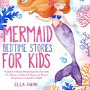 Mermaid Bedtime Stories For Kids: A Collection of Relaxing Mermaid Sleep Fairy Tales to Help Your Ch Audiobook