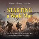 Starting a World War: The History of the Events and Battles that Began World War I and World War II Audiobook