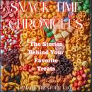 Snack Time Chronicles: The Stories Behind Your Favorite Treats Audiobook