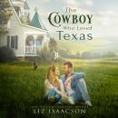 The Cowboy Who Loved Texas: Enemies to Lovers Romance & Small Town Saga Audiobook