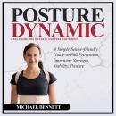 Posture: Dynamic Easy Exercises to Look and Feel Your Best (A Simple Senior-friendly Guide to Fall P Audiobook