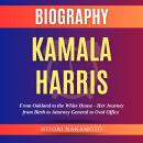 ⁠Kamala Harris Biography: From Oakland to the White House - Her Journey from Birth to Attorney Gener Audiobook