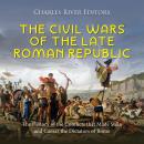 The Civil Wars of the Late Roman Republic: The History of the Conflicts that Made Sulla and Caesar t Audiobook