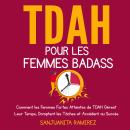 [French] - TDAH pour les Femmes Badass: Comment les Femmes Fortes Atteintes de TDAH Gèrent Leur Temp Audiobook