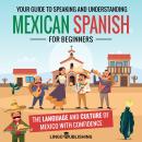 Mexican Spanish for Beginners: Your Guide to Speaking and Understanding the Language and Culture of  Audiobook