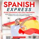 Spanish Express: 30-Day Immersion for Adult Beginners: Unlock Conversations with a 3-in-1 Audiobook  Audiobook