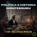 [Spanish] - POLÍTICA E HISTORIA: MONTESQUIEU Audiobook