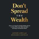 Don’t Spread the Wealth: How to Leverage the Family Banking System to Own All the Gold, Make the Rul Audiobook