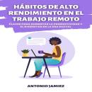 [Spanish] - Hábitos de Alto Rendimiento en el Trabajo Remoto: Claves para Aumentar la Productividad  Audiobook