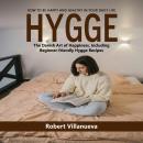 Hygge: How to Be Happy and Healthy in Your Daily Life (The Danish Art of Happiness, Including Beginn Audiobook