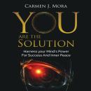 You Are The Solution: Harness your Mind’s Power For Success And Inner Peace Audiobook