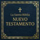 [Spanish] - La Santa Biblia: Nuevo Testamento Audiobook
