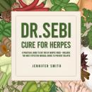 Dr. Sebi Cure for Herpes: A Practical Guide to Get Rid of Herpes Virus - Includes The Most Effective Audiobook